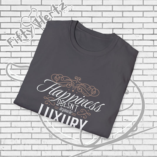 Happiness isn't LUXURY Unisex T-Shirt