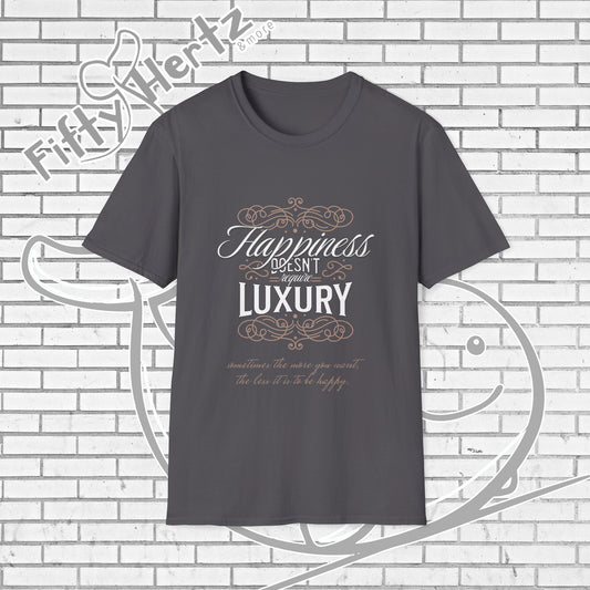 Happiness isn't LUXURY Unisex T-Shirt