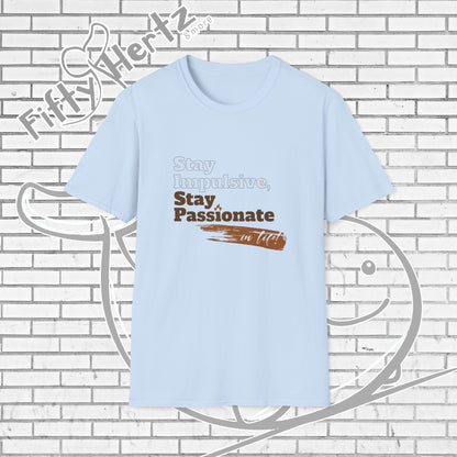 Stay Passionate Unisex T-Shirt