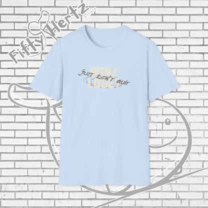Just Don't QUIT Unisex T-Shirt