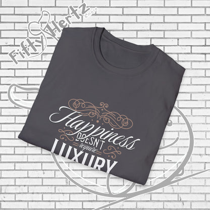 Happiness isn't LUXURY Unisex T-Shirt