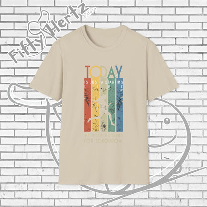 Start TODAY Unisex T-Shirt