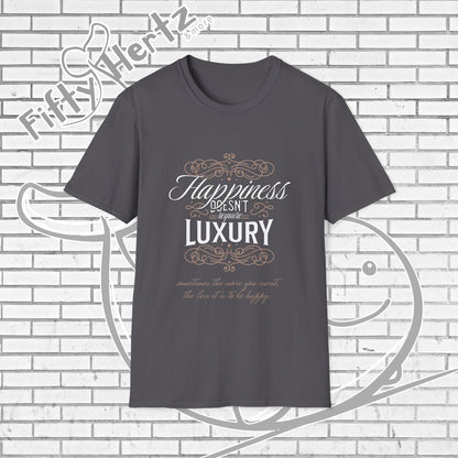 Happiness isn't LUXURY Unisex T-Shirt