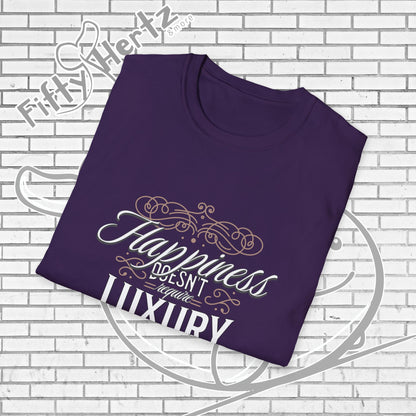 Happiness isn't LUXURY Unisex T-Shirt