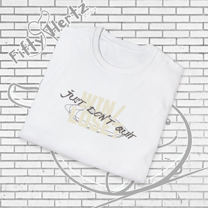 Just Don't QUIT Unisex T-Shirt