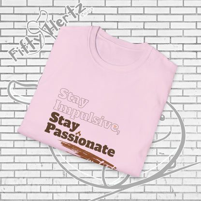 Stay Passionate Unisex T-Shirt