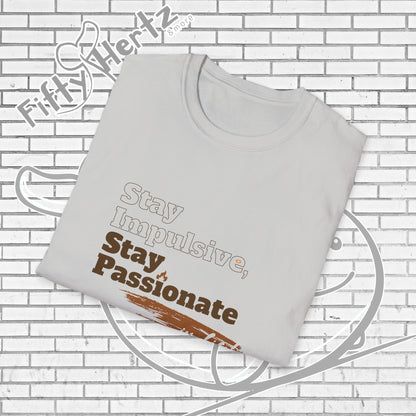 Stay Passionate Unisex T-Shirt