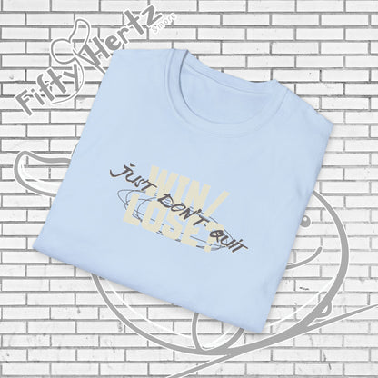 Just Don't QUIT Unisex T-Shirt