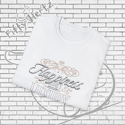 Happiness isn't LUXURY Unisex T-Shirt
