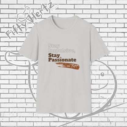 Stay Passionate Unisex T-Shirt