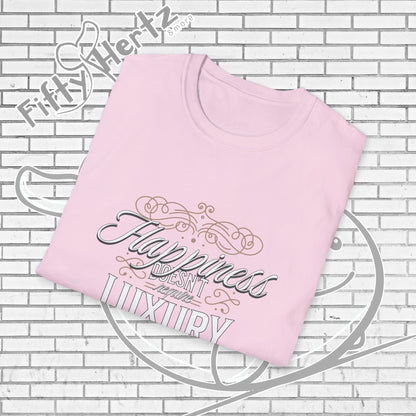 Happiness isn't LUXURY Unisex T-Shirt